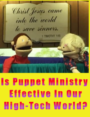 Is Puppet Ministry Effective In Our High-Tech World?