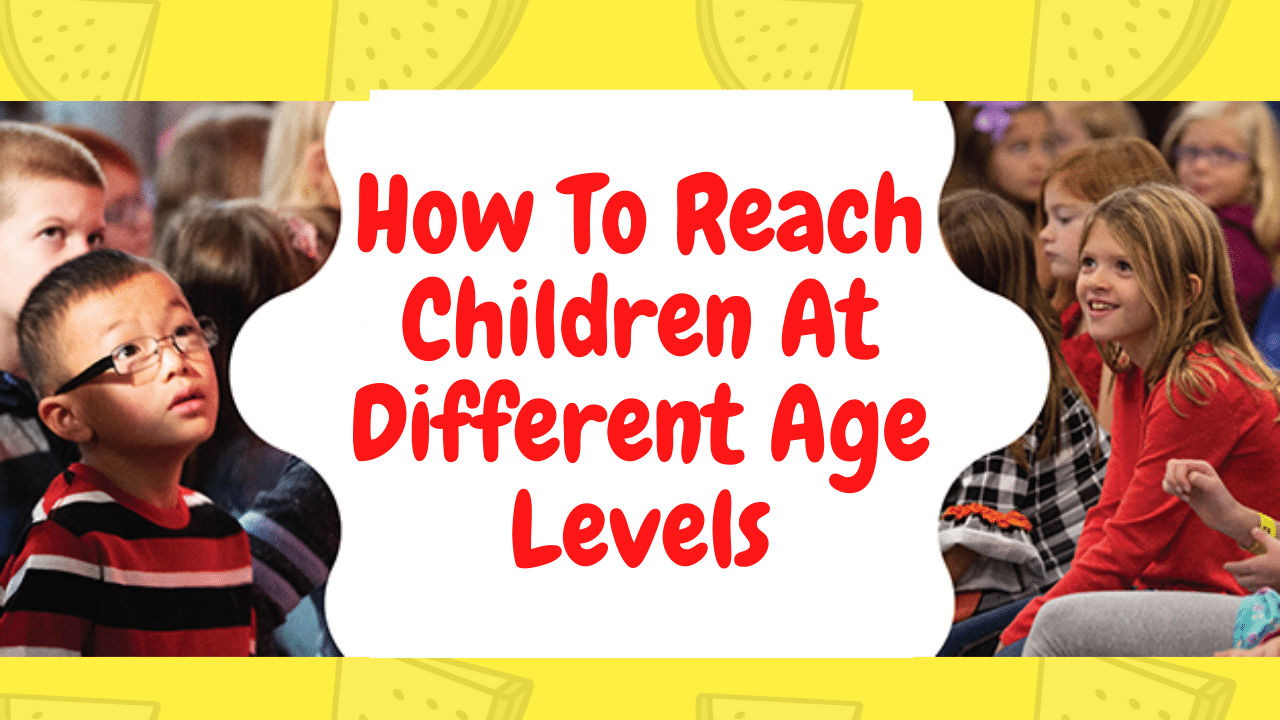 Reach children at their age level